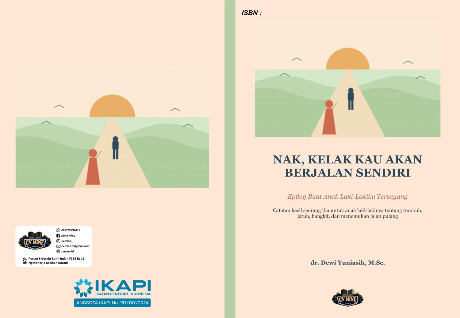 NAK, KELAK KAU AKAN BERJALAN SENDIRI EPILOG BUAT ANAK LAKI-LAKIKU TERSAYANG CATATAN KECIL SEORANG IBU UNTUK ANAK LAKI-LAKINYA TENTANG TUMBUH, JATUH, BANGKIT, DAN MENEMUKAN JALAN PULANG 